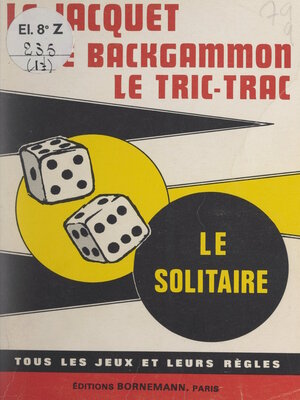 cover image of Le jacquet, le backgammon, le tric trac, le solitaire